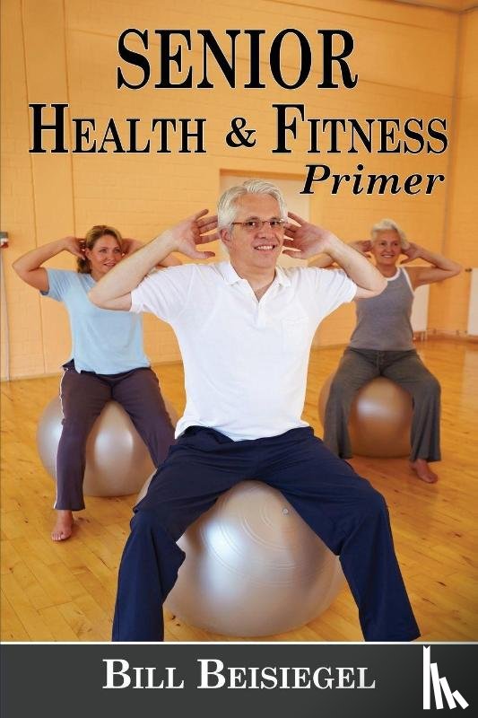 Beisiegel, Bill - Senior Health & Fitness Primer