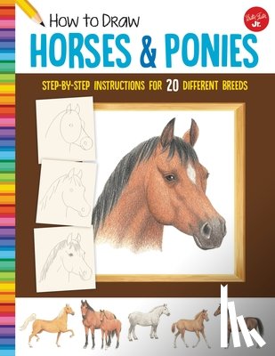 Walter Foster Jr. Creative Team - How to Draw Horses & Ponies