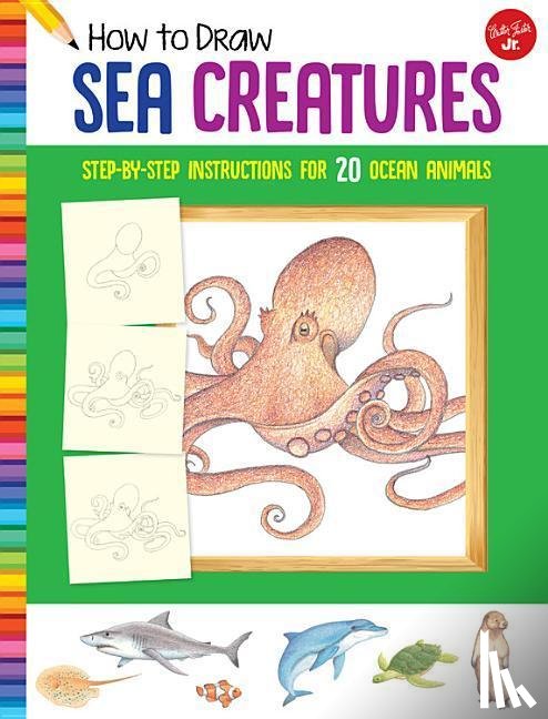Walter Foster Jr. Creative Team - How to Draw Sea Creatures