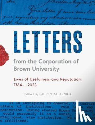 Zalaznick, Lauren - Letters from the Corporation of Brown University: Lives of Usefulness and Reputation, 1764 - 2023