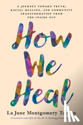 Montgomery Tabron, La June - How We Heal: A Journey Toward Truth, Racial Healing, and Community Transformation from the Inside Out