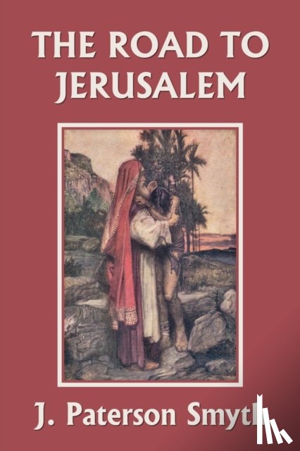 Smyth, J Paterson - When the Christ Came-The Road to Jerusalem (Yesterday's Classics)