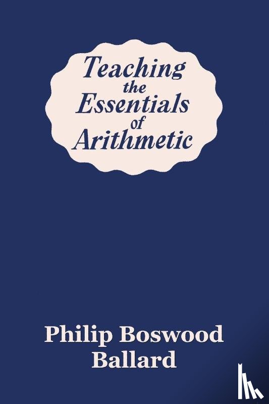 Ballard, Philip Boswood - Teaching the Essentials of Arithmetic (Yesterday's Classics)
