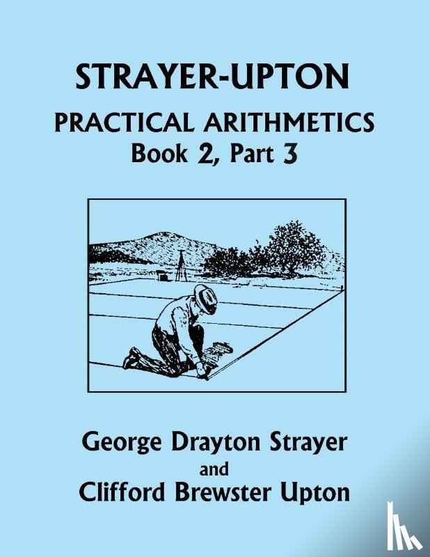 Strayer, George Drayton, Upton, Clifford Brewster - Strayer-Upton Practical Arithmetics BOOK 2, Part 3 (Yesterday's Classics)