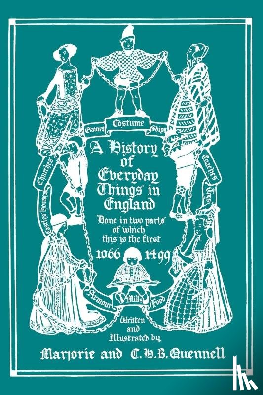 Quennell, Marjorie and C. H. B. - A History of Everyday Things in England, Volume I, 1066-1499 (Color Edition) (Yesterday's Classics)