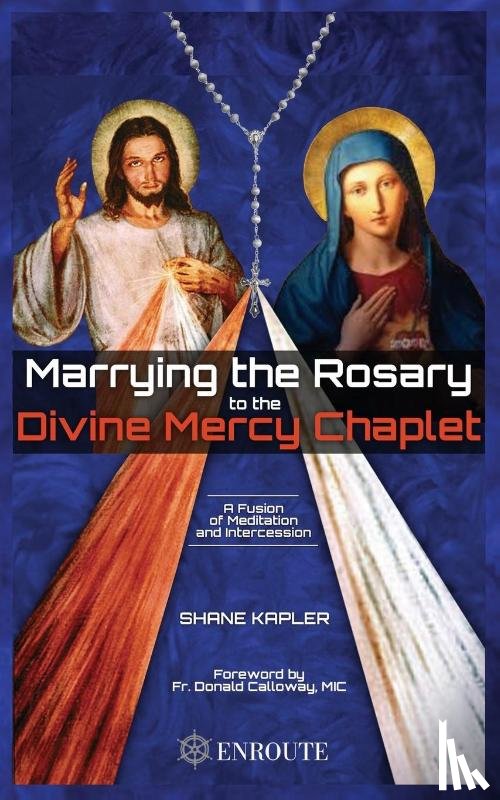 Kapler, Shane - Marrying the Rosary to the Divine Mercy Chaplet