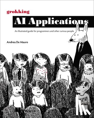Mauro, Andrea - Grokking AI Applications : An illustrated guide for programmers and other curious people