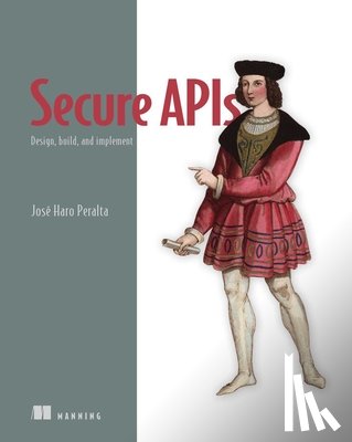 Peralta, José Haro - Secure APIs: Design, Build, and Implement