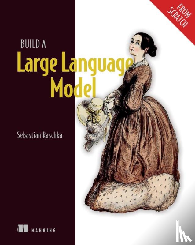 Raschka, Sebastian - Build a Large Language Model (From Scratch)