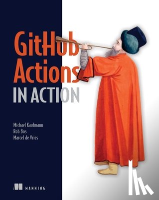 Kaufmann, Michael, Bos, Rob, Vries, Marcel - GitHub Actions in Action