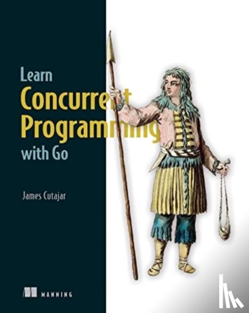 Cutajar, James - Learn Concurrent Programming with Go