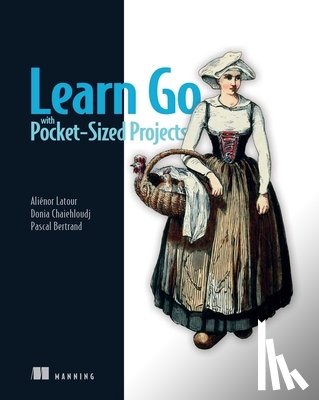 Latour, Alienor - Learn Go with Pocket-Sized Projects