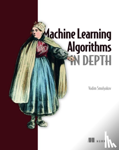 Smolyakov, Vadim - Machine Learning Algorithms in Depth