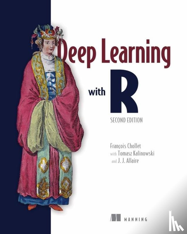Chollet, Francois, Kalinowski, Tomasz, Allaire, Joseph - Deep Learning with R, Second Edition