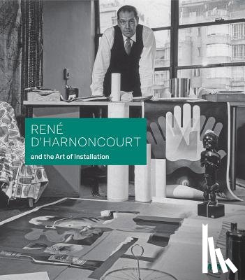 Elligott, Michelle - René d'Harnoncourt and the Art of Installation