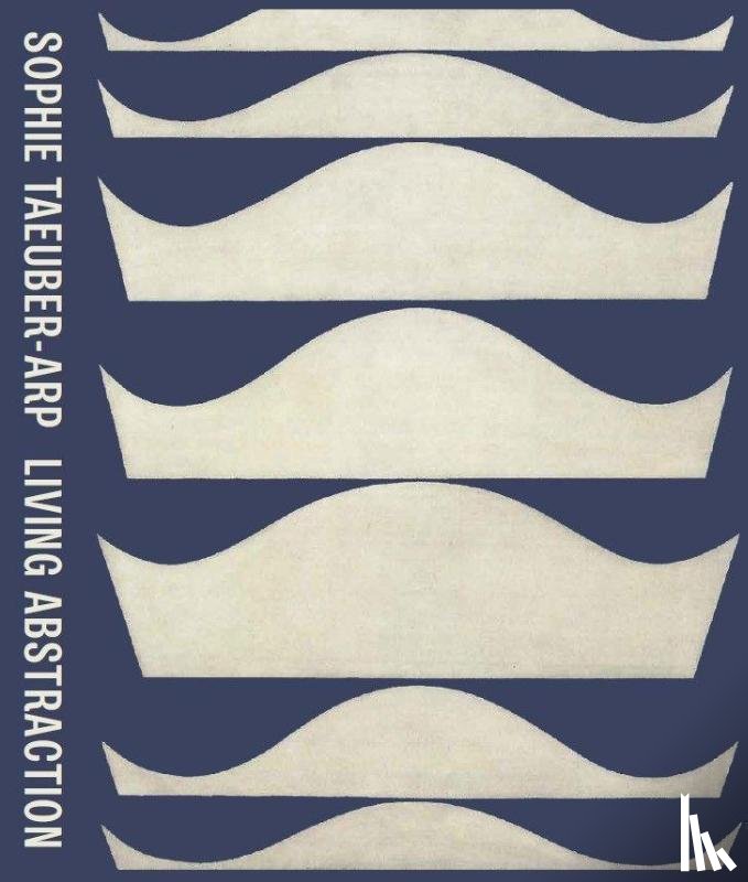 Hoch, Medea, Kinchin, Juliet, Reifert, Eva, Sidlina, Natalia - Sophie Taeuber-Arp: Living Abstraction