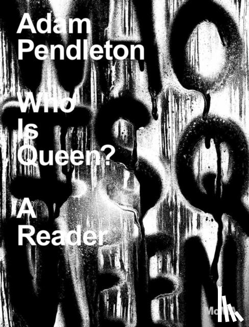 Comer, Stuart, Edwards, Adrienne, Jackson, Danielle A., Gooden, Mario - Adam Pendleton: Who Is Queen? A Reader