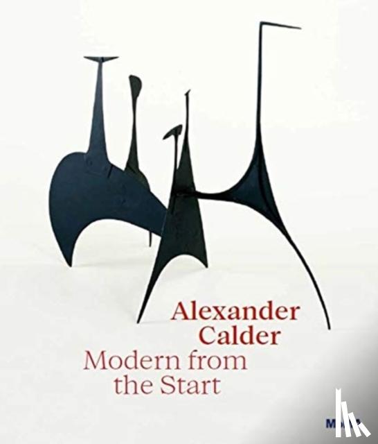 Manes, Cara - Alexander Calder: Modern from the Start