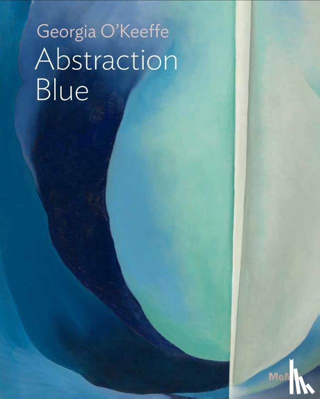 Friedman, Samantha - Georgia O’Keeffe: Abstraction Blue