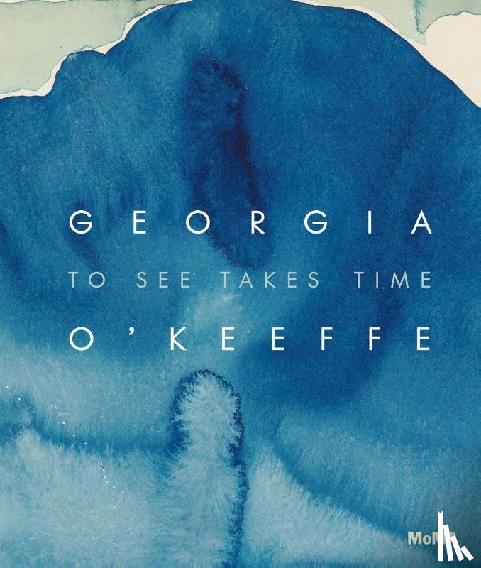 Friedman, Samantha, Neufeld, Laura - Georgia O’Keeffe: To See Takes Time