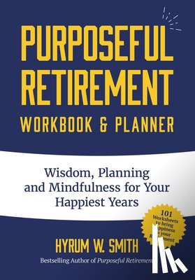 Smith, Hyrum W. - Purposeful Retirement Workbook & Planner