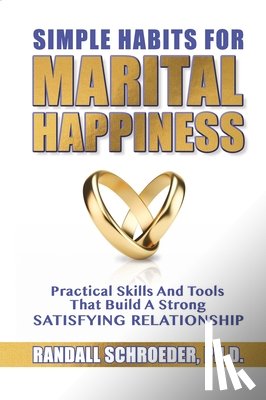 Schroeder, Randall - Simple Habits for Marital Happiness: Practical Skills and Tools That Build a Strong Satisfying Relationship
