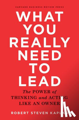 Kaplan, Robert S. - What You Really Need to Lead