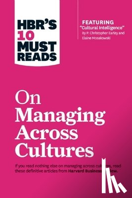 Harvard Business Review - HBR's 10 Must Reads on Managing Across Cultures (with featured article "Cultural Intelligence" by P. Christopher Earley and Elaine Mosakowski)