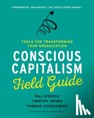 Sisodia, Raj, Henry, Timothy, Eckschmidt, Thomas - Conscious Capitalism Field Guide