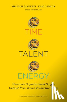 Mankins, Michael C., Garton, Eric - Time, Talent, Energy