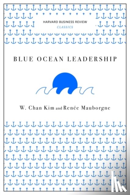 Kim, W. Chan, Mauborgne, Renee A. - Blue Ocean Leadership (Harvard Business Review Classics)