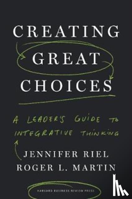 Riel, Jennifer, Martin, Roger L. - Creating Great Choices