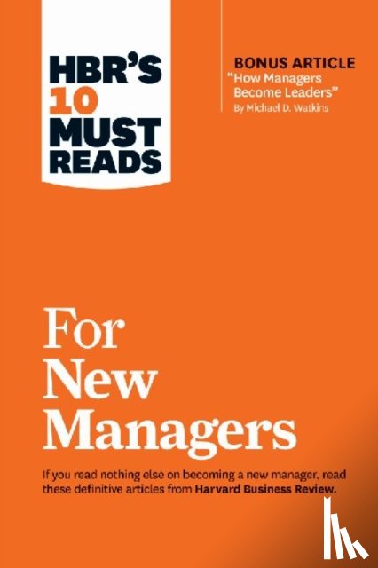 Linda A. Hill, Herminia Ibarra, Robert B., PhD Cialdini, Daniel Goleman - HBR's 10 Must Reads for New Managers (with bonus article "How Managers Become Leaders" by Michael D. Watkins) (HBR's 10 Must Reads)