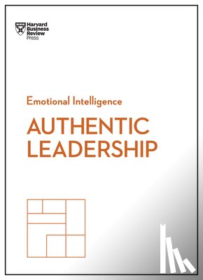 Harvard Business Review, George, Bill, Ibarra, Herminia, Jones, Gareth - Authentic Leadership (HBR Emotional Intelligence Series)