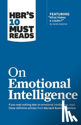 Harvard Business Review, Goleman, Daniel, Boyatzis, Richard E., Finkelstein, Sydney - HBR's 10 Must Reads on Emotional Intelligence (with featured article "What Makes a Leader?" by Daniel Goleman)(HBR's 10 Must Reads)