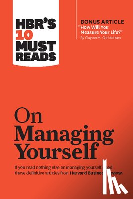 Harvard Business Review, Drucker, Peter F., Goleman, Daniel, Christensen, Clayton M. - HBR's 10 Must Reads on Managing Yourself (with bonus article "How Will You Measure Your Life?" by Clayton M. Christensen)