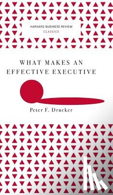  - What Makes an Effective Executive (Harvard Business Review Classics)