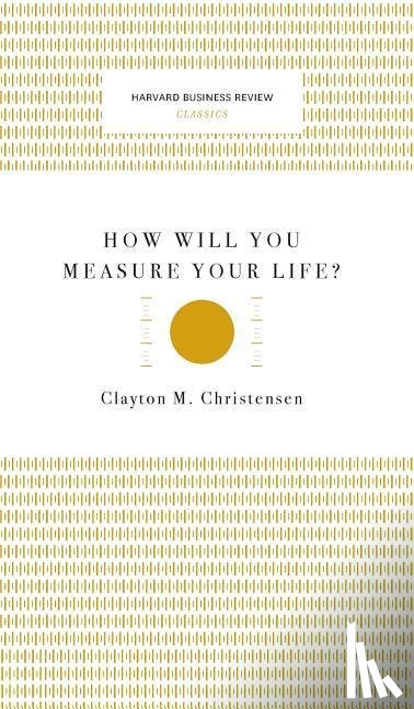 Christensen, Clayton M. - HOW WILL YOU MEASURE YOUR LIFE