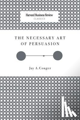 Conger, Jay a. - The Necessary Art of Persuasion
