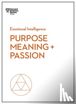 Harvard Business Review, Hansen, Morten T., Amabile, Teresa M., Snook, Scott A. - Purpose, Meaning, and Passion (HBR Emotional Intelligence Series)