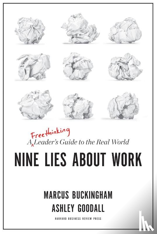 Buckingham, Marcus, Goodall, Ashley - Nine Lies About Work