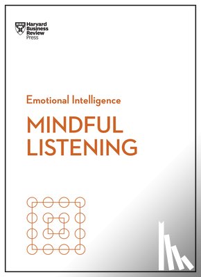Harvard Business Review, Zenger, Jack, Hougaard, Rasmus, Carter, Jacqueline - Mindful Listening (HBR Emotional Intelligence Series)