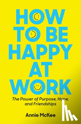 McKee, Annie - How to Be Happy at Work