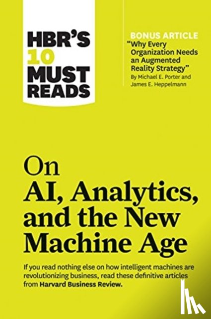 Harvard Business Review, Porter, Michael E., Davenport, Thomas H., Daugherty, Paul - HBR's 10 Must Reads on AI, Analytics, and the New Machine Age (with bonus article "Why Every Company Needs an Augmented Reality Strategy" by Michael E. Porter and James E. Heppelmann)