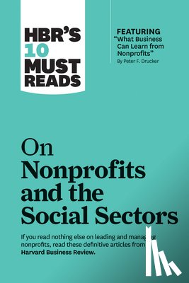 Review, Harvard Business, Drucker, Peter F., Sandberg, Sheryl K., Yunus, Muhammad - HBR's 10 Must Reads on Nonprofits and the Social Sectors (featuring "What Business Can Learn from Nonprofits" by Peter F. Drucker)