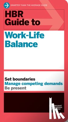 Harvard Business Review, Friedman, Stewart D., Saunders, Elizabeth Grace, Bregman, Peter - HBR Guide to Work-Life Balance
