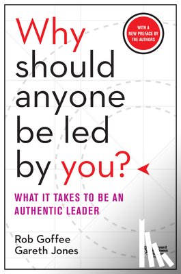 Goffee, Rob, Jones, Gareth - Why Should Anyone Be Led by You? With a New Preface by the Authors