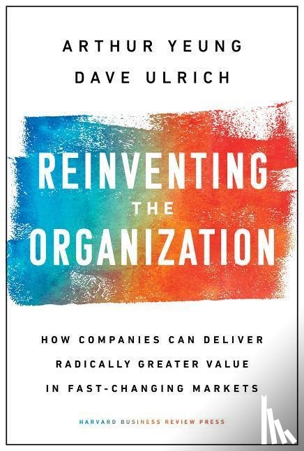 Yeung, Arthur, Ulrich, Dave - Reinventing the Organization