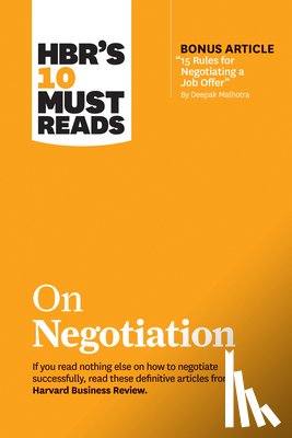 Harvard Business Review, Kahneman, Daniel, Malhotra, Deepak, Meyer, Erin - HBR's 10 Must Reads on Negotiation (with bonus article "15 Rules for Negotiating a Job Offer" by Deepak Malhotra)