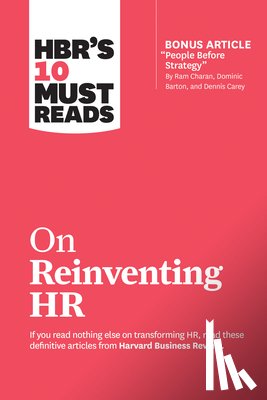 Harvard Business Review, Buckingham, Marcus, Hoffman, Reid, Charan, Ram - HBR's 10 Must Reads on Reinventing HR (with bonus article "People Before Strategy" by Ram Charan, Dominic Barton, and Dennis Carey)